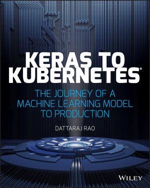 Keras to Kubernetes "The Journey of a Machine Learning Model to Production "