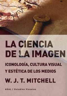 La ciencia de la imagen "Iconología, cultura visual y estética de los medios"