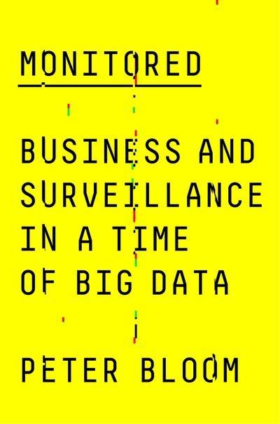Monitored "Business and Surveillance in a Time of Big Data "