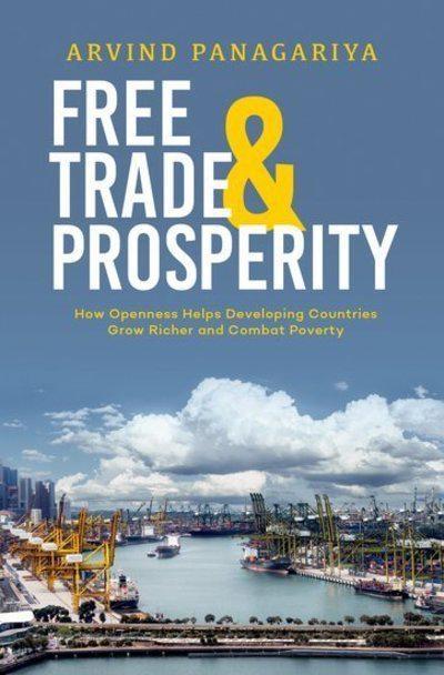 Free Trade and Prosperity "How Openness Helps Developing Countries Grow Richer and Combat Poverty "