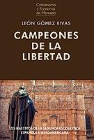 Campeones de la libertad "Los maestros de la segunda escolástica española e iberoamericana"