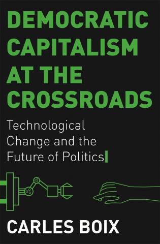 Democratic Capitalism at the Crossroads "Technological Change and the Future of Politics"