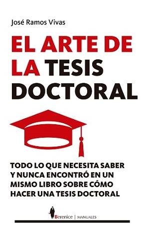 El arte de la tesis doctoral "Todo lo que necesita saber y nunca encontro en un mismo libro"