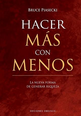 Hacer más con menos "La nueva forma de generar riqueza"