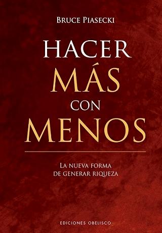 Hacer más con menos "La nueva forma de generar riqueza"