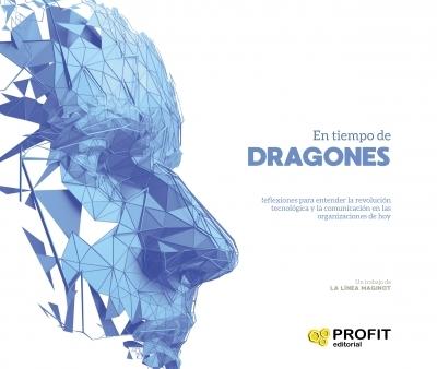 En tiempo de dragones "Reflexiones para entender la revolución tecnológica y la comunicación en las organizaciones de hoy"