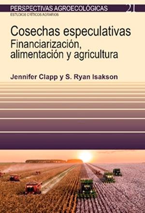 Cosechas especulativas "Financiarización, alimentación y agricultura"
