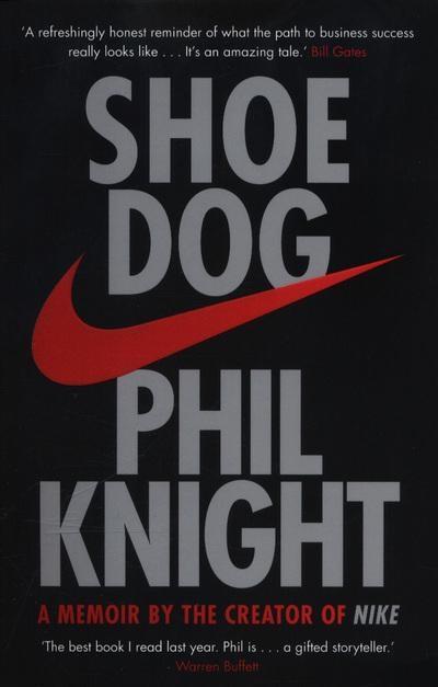 Shoe Dog "A Memoir by the Creator of Nike"