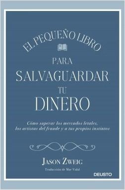 El pequeño libro para salvaguardar tu dinero "Cómo superar los mercados letales, los artistas del fraude y a tus propios instintos"