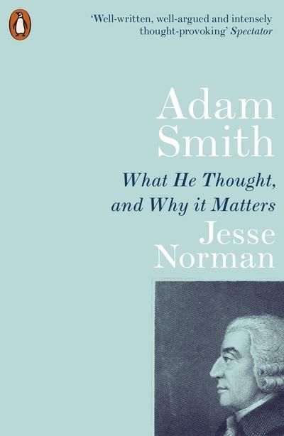 Adam Smith "What He Thought, and Why It Matters"