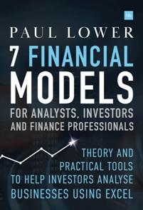 7 Financial Models For Analysts, Investors and Finance Professionals "Theory and practical tools to help investors analyse businesses using Excel"