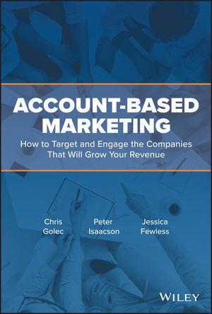 Account-Based Marketing "How to Target and Engage the Companies That Will Grow Your Revenue"