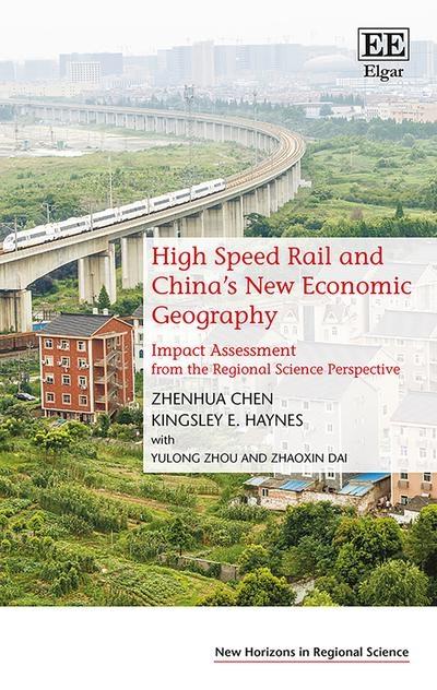 High Speed Rail and China's New Economic Geography "Impact Assessment from the Regional Science Perspective"