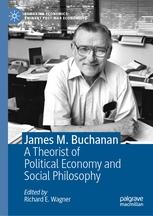 James M. Buchanan "A Theorist of Political Economy and Social Philosophy"
