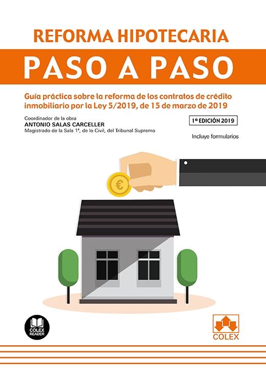 Reforma hipotecaria paso a paso "Guía práctica sobre la reforma de los contratos de crédito inmobiliario por la Ley 5/2019, de 15 de marz"