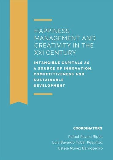 Happiness management and creativity in the XXI century "Intangible capitals as a source of innovation, competitiveness and sustainable development "