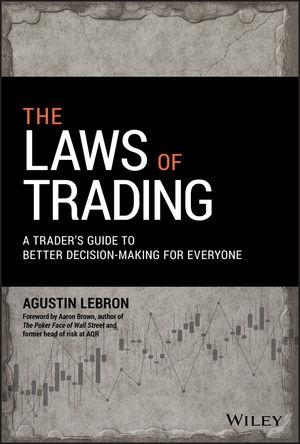 The Laws of Trading "A Trader's Guide to Better Decision-Making for Everyone"