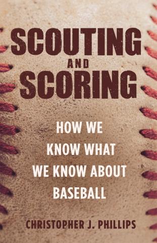 Scouting and Scoring "How We Know What We Know about Baseball"