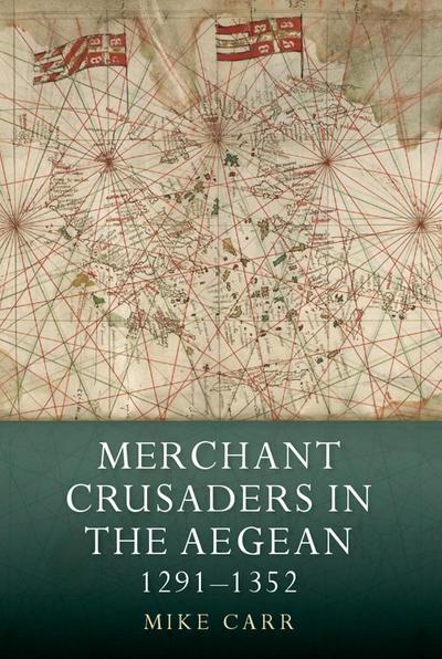 Merchant Crusaders in the Aegean "1291-1352"