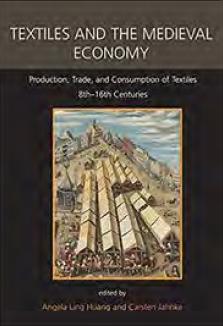 Textiles and the Medieval Economy  "Production, Trade, and Consumption of Textiles, 8Th-16Th Centuries"