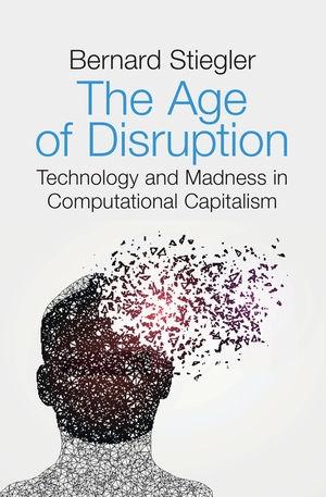The Age of Disruption "Technology and Madness in Computational Capitalism"