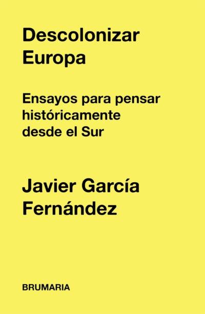 Descolonizar Europa "Ensayos para pensar históricamente desde el Sur"