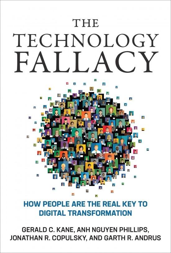 The Technology Fallacy "How People Are the Real Key to Digital Transformation "
