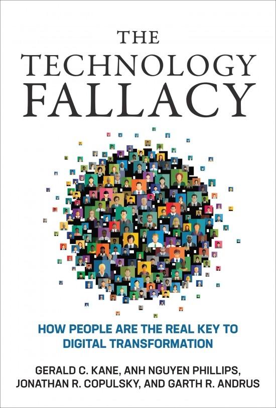 The Technology Fallacy "How People Are the Real Key to Digital Transformation "