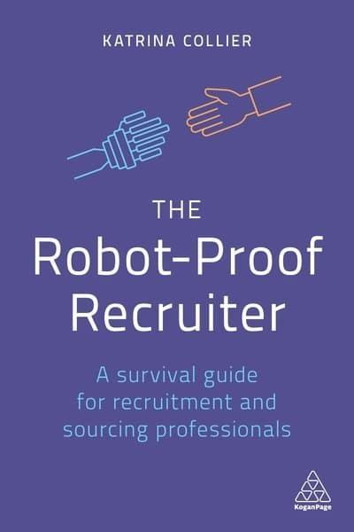 The Robot-Proof Recruiter "A Survival Guide for Recruitment and Sourcing Professionals "
