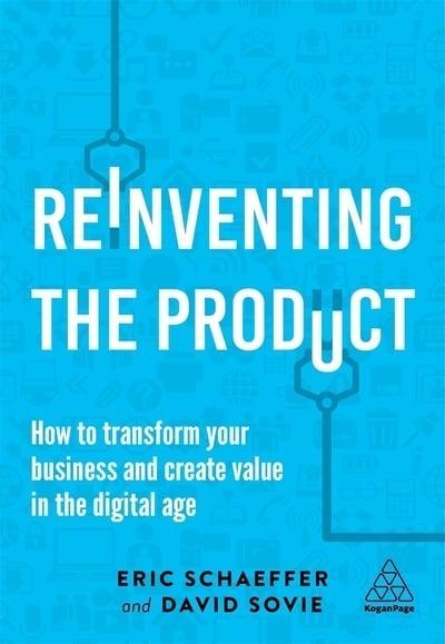 Reinventing the Product "How to Transform Your Business and Create Value in the Digital Age "
