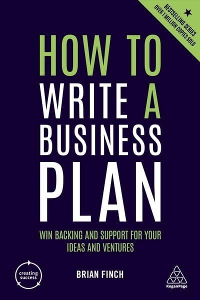 How to Write a Business Plan "Win Backing and Support for Your Ideas and Ventures"