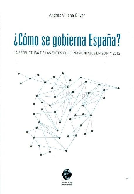 Cómo se gobierna España "La estructura de las élites gubernamentales en 2004 y 2012"