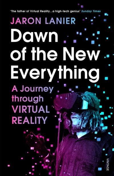Dawn of the New Everything "A Journey Through Virtual Reality "