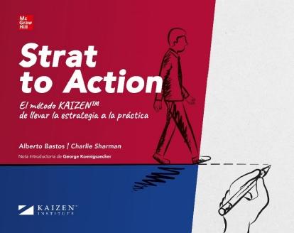 Strat to Action "El método KAIZEN de llevar la estrategia a la práctica"
