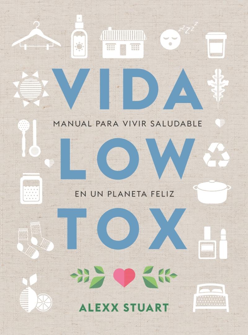 Vida Low Tox "Manual para vivir saludable en un planeta feliz"