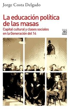 La educación política de las masas  "Capital cultural y clases sociales en la Generación del 14"