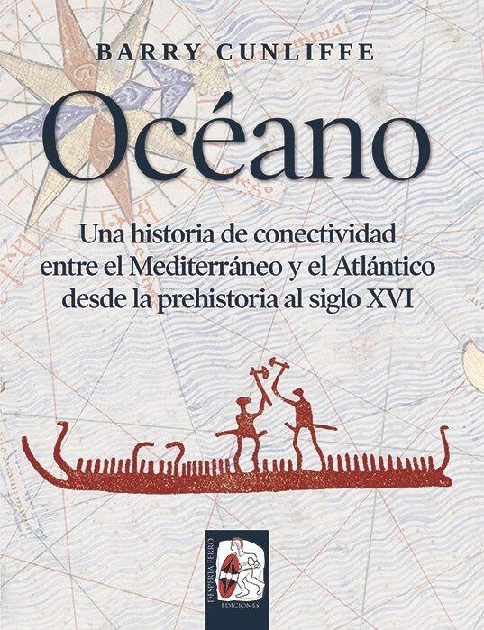 Océano "Una historia de conectividad entre el Mediterráneo y el Atlántico desde la prehistoria al siglo XVI "