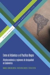 Entre el Atlántico y el Pacífico Negro "Afrodescendencia y regímenes de desigualdad en Sudamérica"