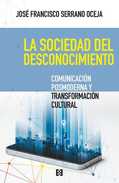La sociedad del desconocimiento "Comunicación posmoderna y transformación cultural"