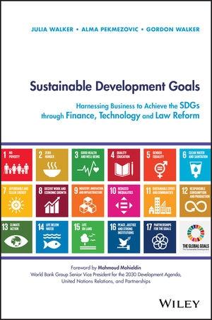 Sustainable Development Goals "Harnessing Business to Achieve the SDGs through Finance, Technology and Law Reform"