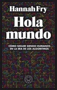 Hola mundo "Cómo seguir siendo humano en la era de los algoritmos"