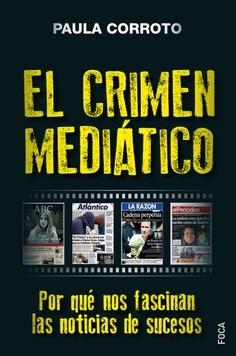 El crimen mediático  "Por qué nos fascinan las noticias de sucesos"