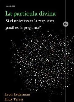 La partícula divina "Si el universo es la respuesta, ¿cuál es la pregunta?"