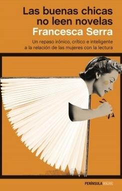 Las buenas chicas no leen novelas "Un repaso irónico, crítico e inteligente a la relación de las mujeres con la lectura"