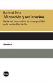 Alienación y aceleración "Hacia una teoría crítica de la temporalidad en la modernidad tardía"