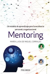 Mentoring "Un modelo de aprendizaje para la excelencia personal y organizacional"