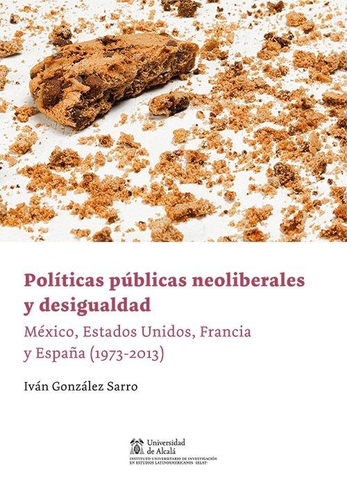 Políticas públicas neoliberales y desigualdad "México, Estados Unidos, Francia y España (1973-2013)"