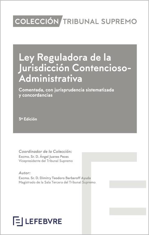 Ley Reguladora de la Jurisdicción Contencioso-Administrativa "Comentada con jurisprudencia sistematizada y concordancias"