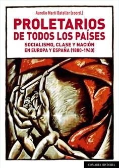 Proletarios de todos los países "Socialismo, clase y nación en Europa y España (1880-1940)"