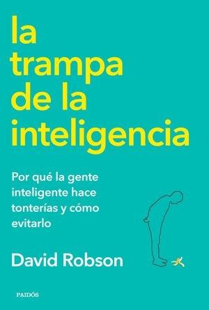 La trampa de la inteligencia "Por qué la gente inteligente hace tonterías y cómo evitarlo"